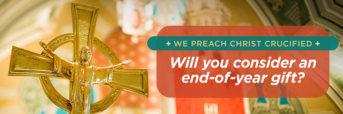 We Preach Christ Crucified - Will you consider making a year-end gift