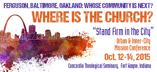 Join The Lutheran Church—Missouri Synod and Urban & Inner-City Mission for the “Stand Firm in the City” Conference on Oct. 12-14 at Concordia Theological Seminary, Fort Wayne, Indiana.